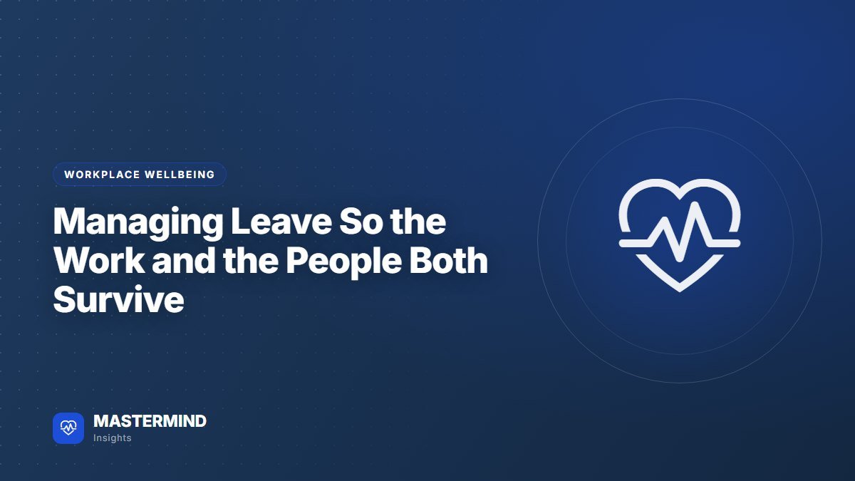Managing Leave So the Work and the People Both Survive — Workplace Wellbeing
