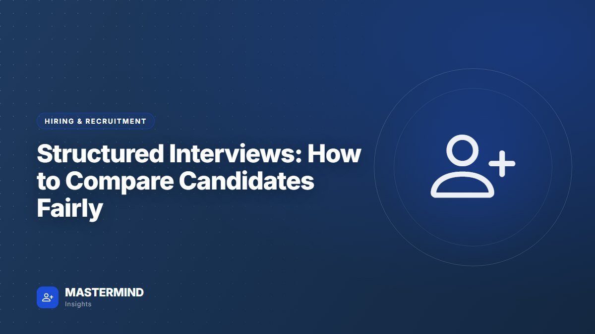Structured Interviews: How to Compare Candidates Fairly — Hiring & Recruitment