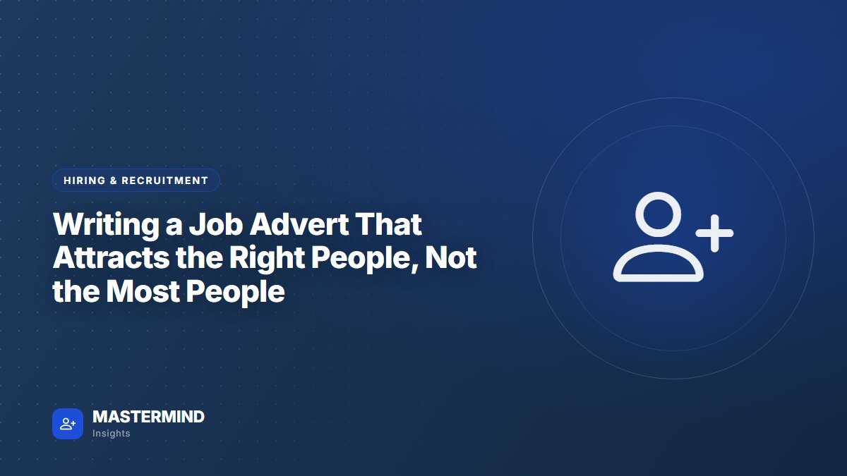 Writing a Job Advert That Attracts the Right People, Not the Most People — Hiring & Recruitment